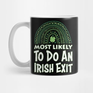 Happy St patricks day Most Likely To Do An Irish Exit Mug